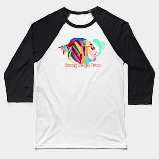 Young wild and free Baseball T-Shirt